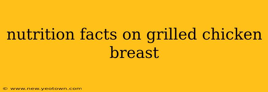nutrition facts on grilled chicken breast