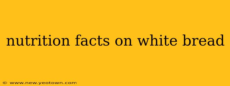 nutrition facts on white bread