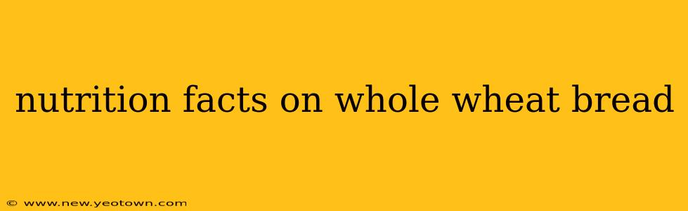 nutrition facts on whole wheat bread
