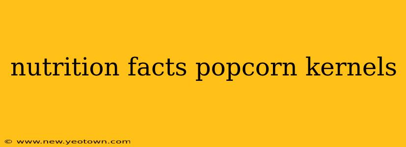 nutrition facts popcorn kernels