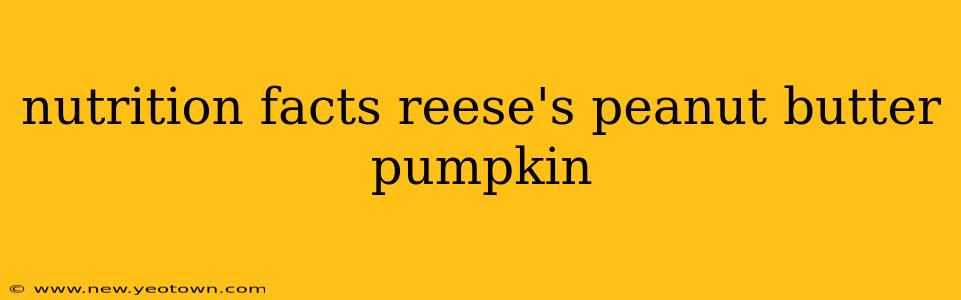 nutrition facts reese's peanut butter pumpkin