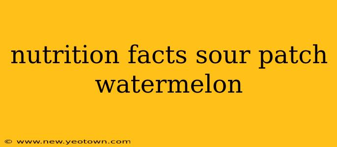 nutrition facts sour patch watermelon