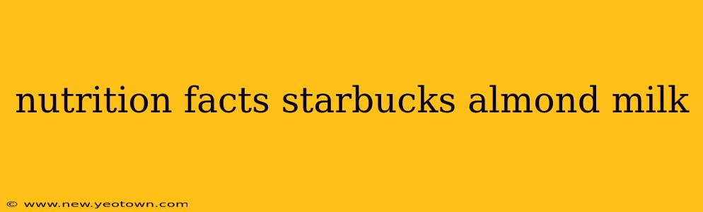 nutrition facts starbucks almond milk
