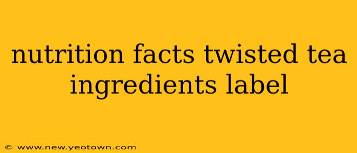 nutrition facts twisted tea ingredients label