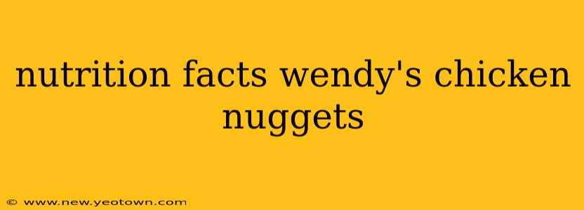 nutrition facts wendy's chicken nuggets