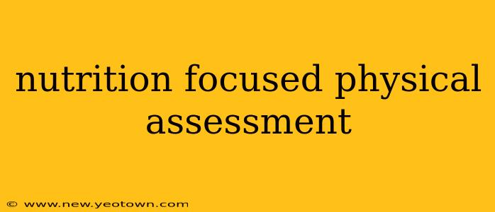 nutrition focused physical assessment