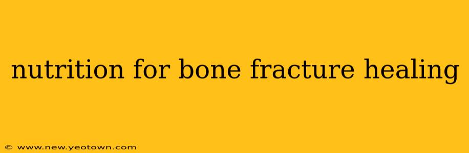 nutrition for bone fracture healing