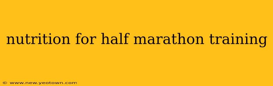 nutrition for half marathon training
