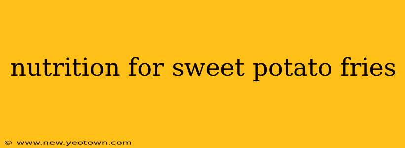 nutrition for sweet potato fries