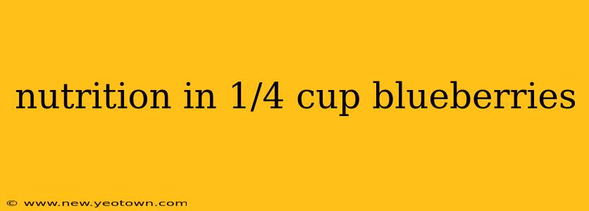 nutrition in 1/4 cup blueberries