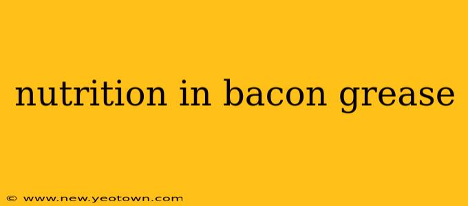 nutrition in bacon grease