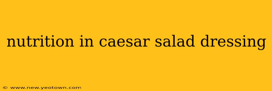 nutrition in caesar salad dressing