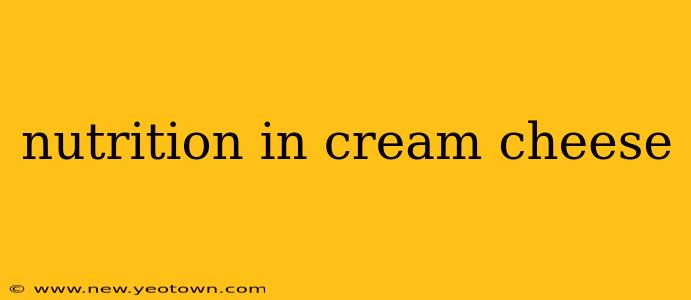 nutrition in cream cheese