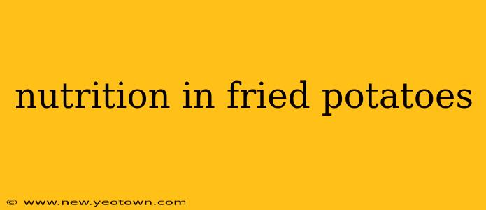 nutrition in fried potatoes