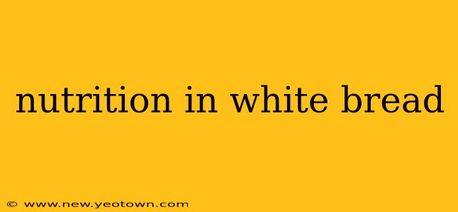 nutrition in white bread