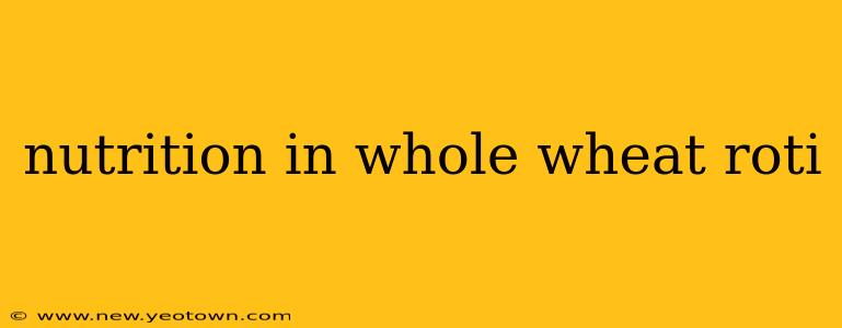 nutrition in whole wheat roti