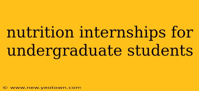nutrition internships for undergraduate students