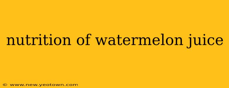 nutrition of watermelon juice