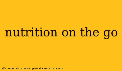 nutrition on the go