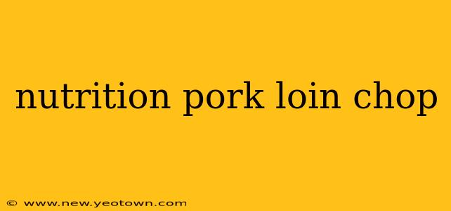nutrition pork loin chop