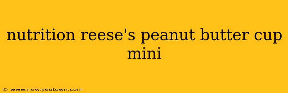 nutrition reese's peanut butter cup mini