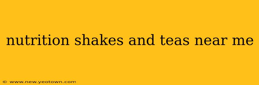 nutrition shakes and teas near me