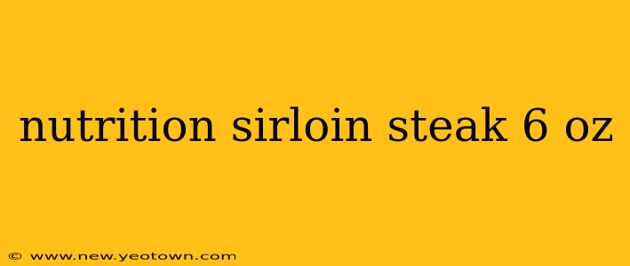 nutrition sirloin steak 6 oz