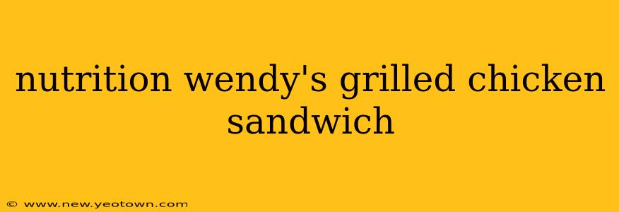 nutrition wendy's grilled chicken sandwich