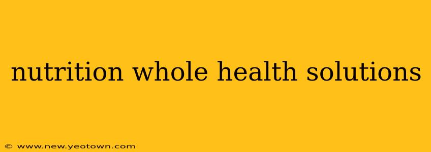 nutrition whole health solutions