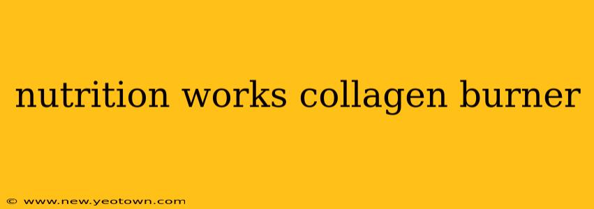 nutrition works collagen burner