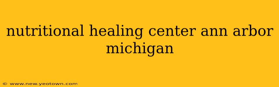 nutritional healing center ann arbor michigan