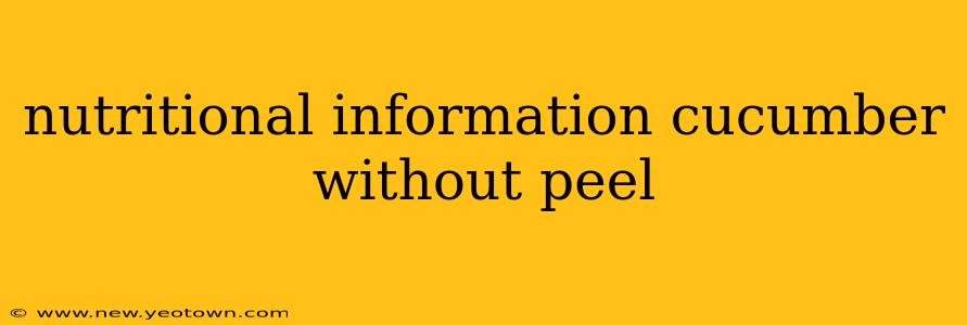 nutritional information cucumber without peel