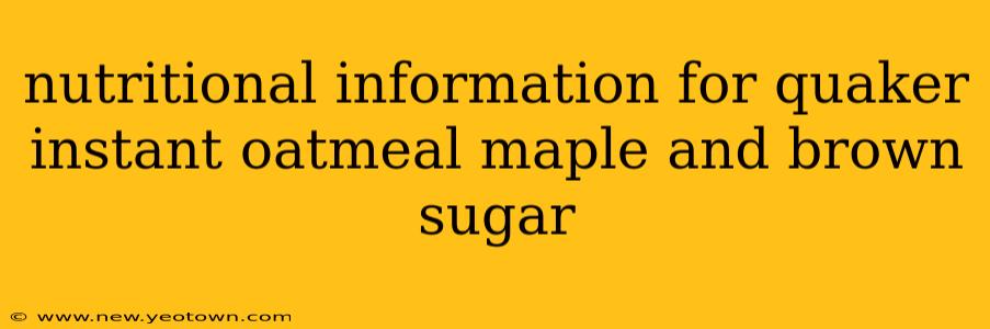 nutritional information for quaker instant oatmeal maple and brown sugar