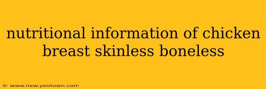 nutritional information of chicken breast skinless boneless