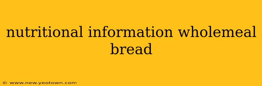 nutritional information wholemeal bread