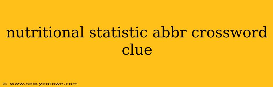 nutritional statistic abbr crossword clue
