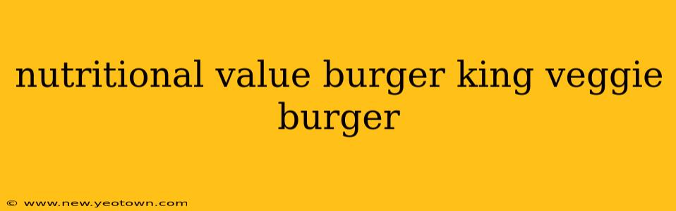 nutritional value burger king veggie burger