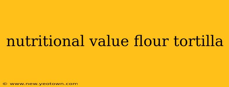 nutritional value flour tortilla