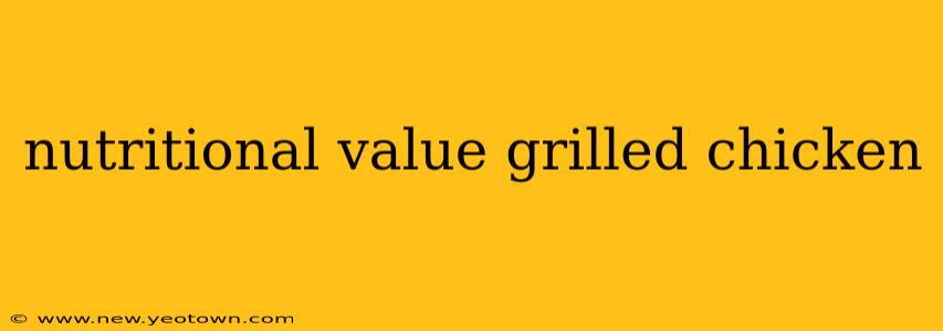 nutritional value grilled chicken