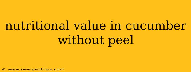 nutritional value in cucumber without peel