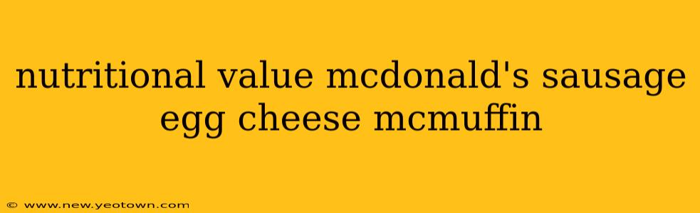 nutritional value mcdonald's sausage egg cheese mcmuffin