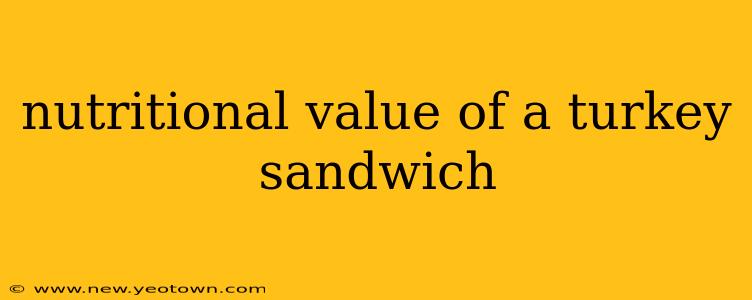 nutritional value of a turkey sandwich