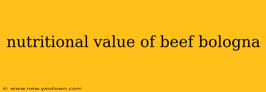 nutritional value of beef bologna