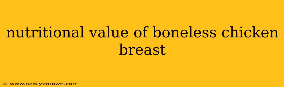 nutritional value of boneless chicken breast