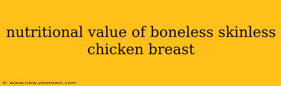 nutritional value of boneless skinless chicken breast