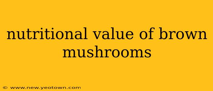 nutritional value of brown mushrooms