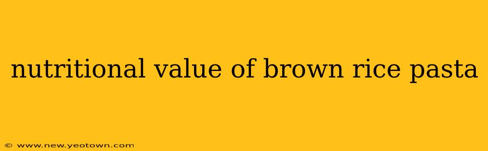 nutritional value of brown rice pasta