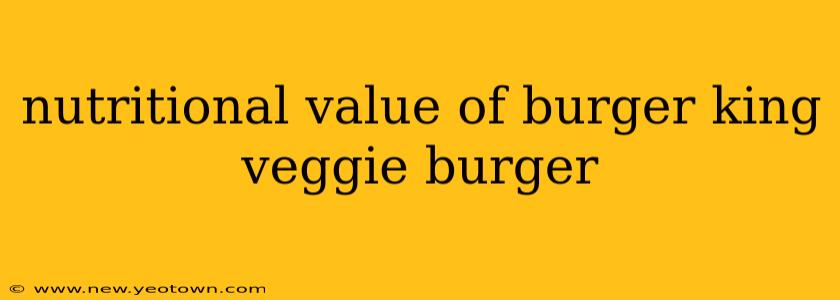 nutritional value of burger king veggie burger