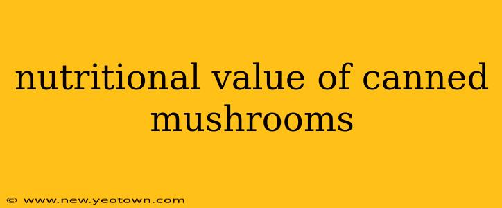 nutritional value of canned mushrooms