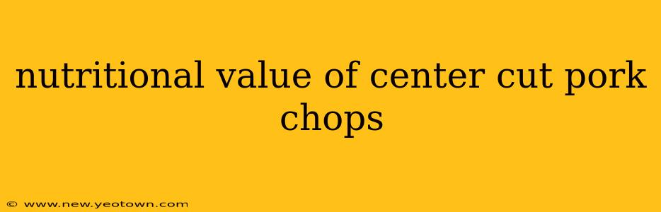 nutritional value of center cut pork chops